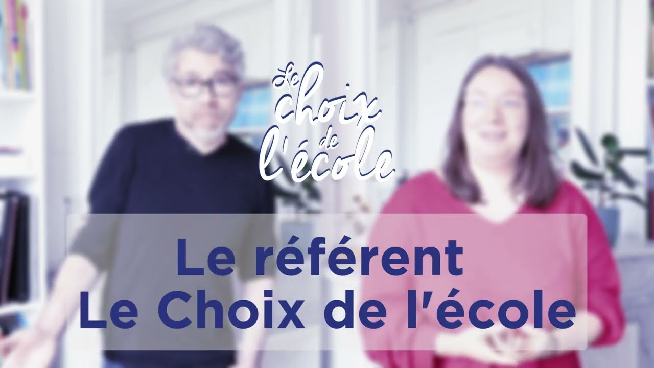 Le rôle du référent Le Choix de l'école