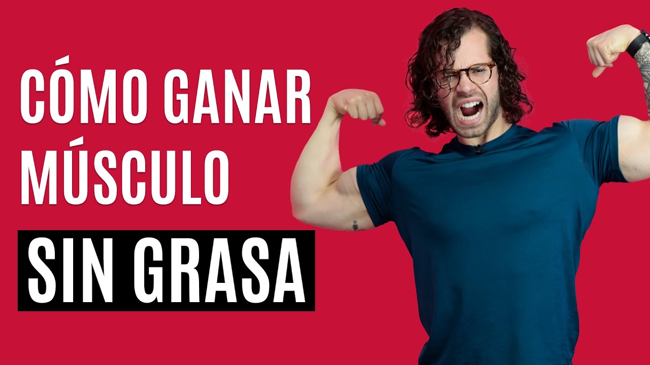 Cómo ganar mucho músculo (sin ganar grasa)
