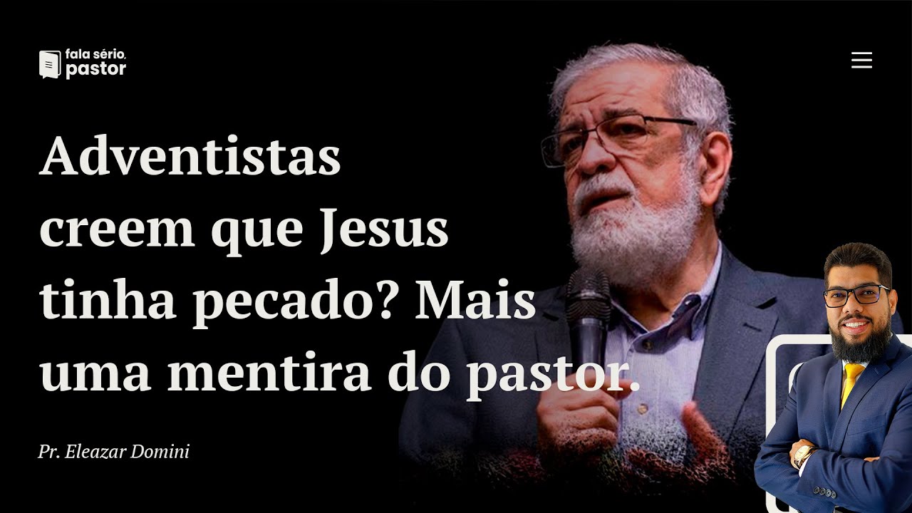 Adventistas creem que Jesus tinha pecado? Mais uma mentira contada pelo pastor Augustus Nicodemus!