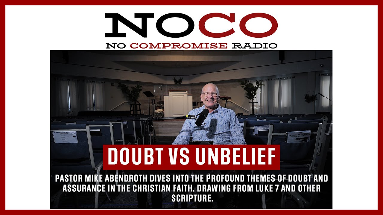 No Compromise Radio: Video Episode 1: “Doubt vs. Unbelief” with Pastor Mike Abendroth