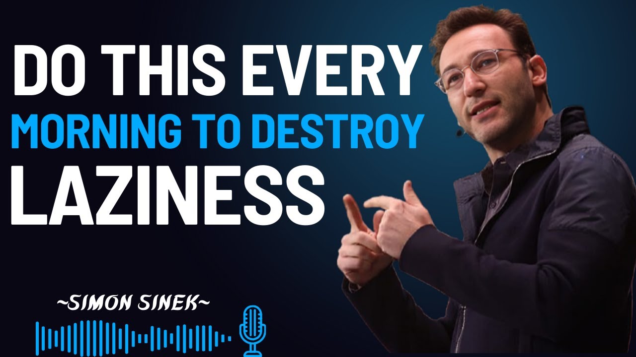 Do This Every Morning to Destroy LAZINESS || SIMON SINEK MOTIVATIONAL SPEECH ||