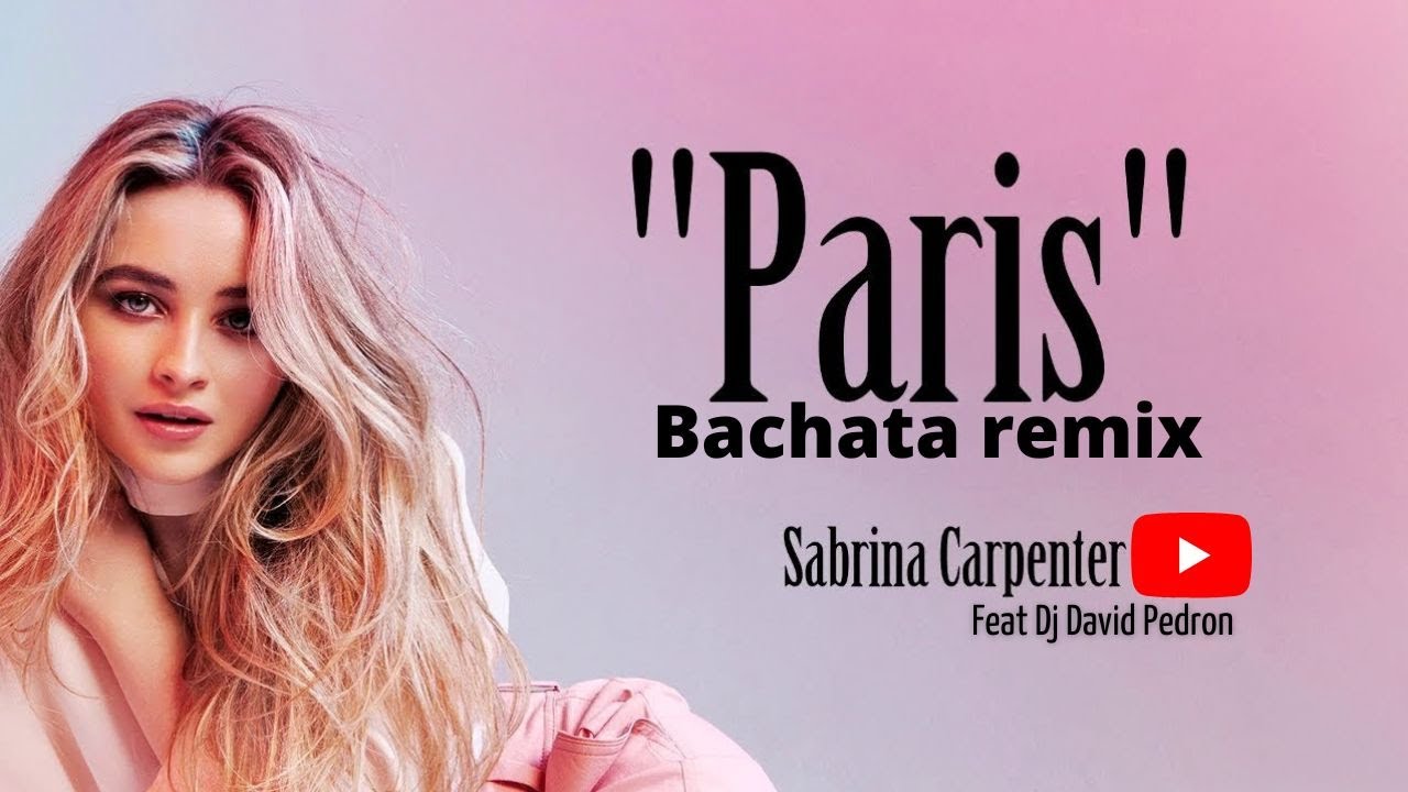 Sabrina Carpenter - Paris ( Dj David Pedron bachata remix 2022 )