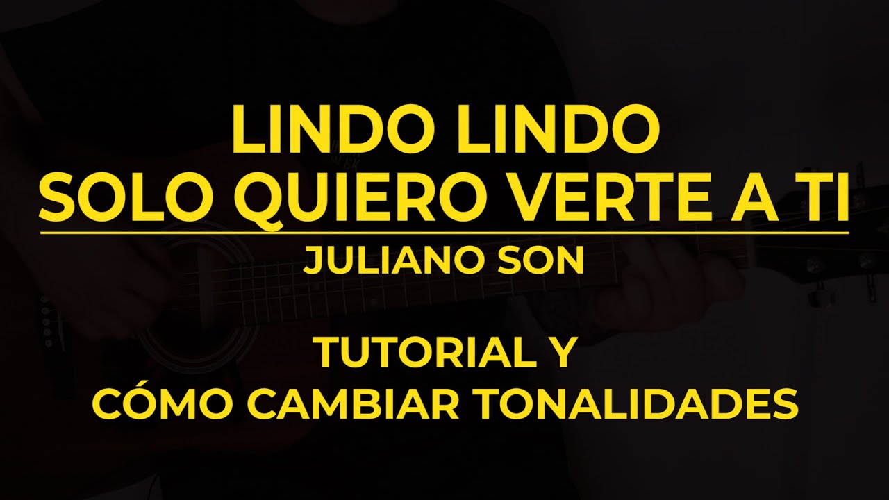 Lindo lindo + Solo quiero verte a ti. Tutorial + Acordes + Cambiar Tonalidades