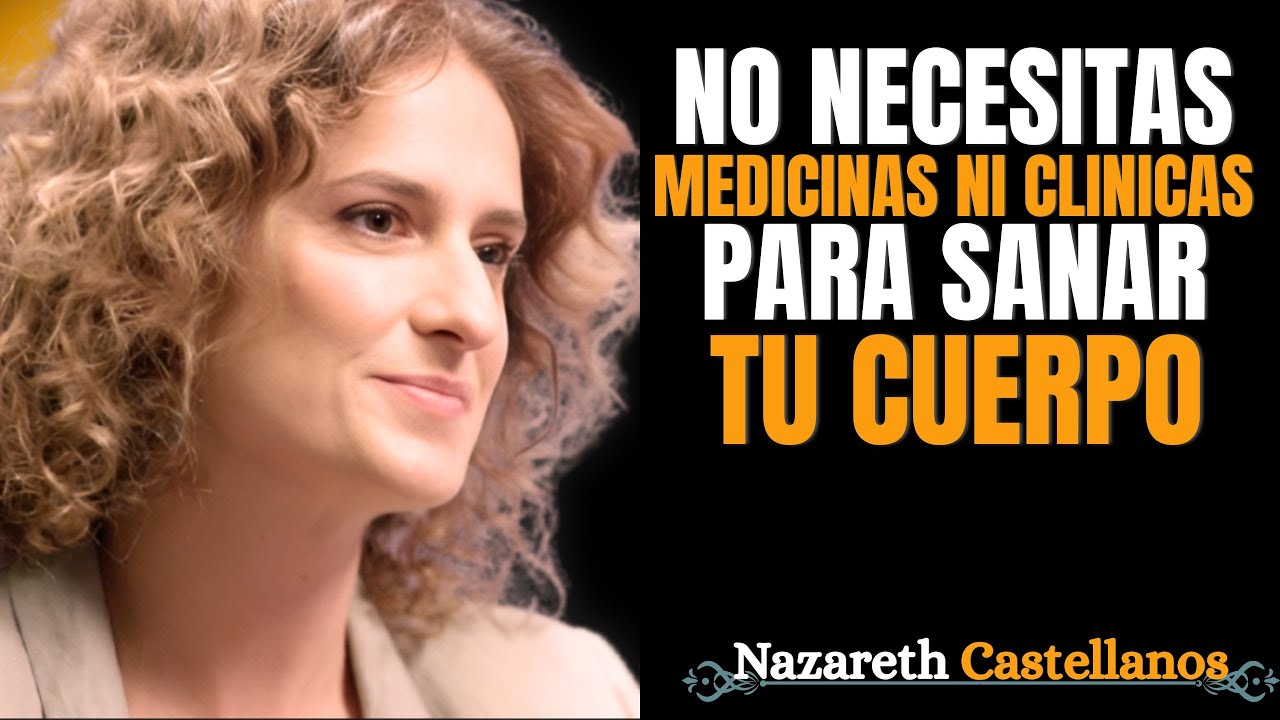 ¡EL CEREBRO Y SU PODER PARA SANAR EL CUERPO! NEUROCIENCIA I NAZARETH CASTELLANOS