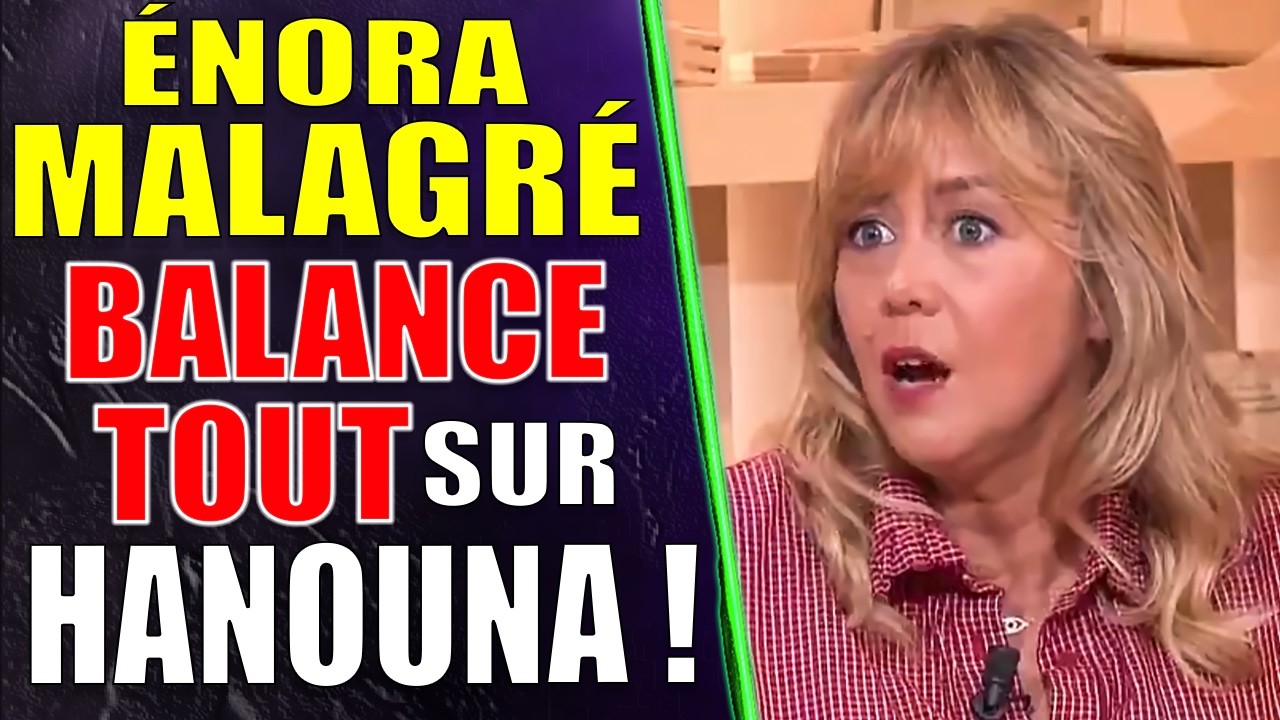&Eacute;NORA MALAGR&Eacute; fait des R&Eacute;V&Eacute;LATIONS sur Cyril HANOUNA et TPMP !