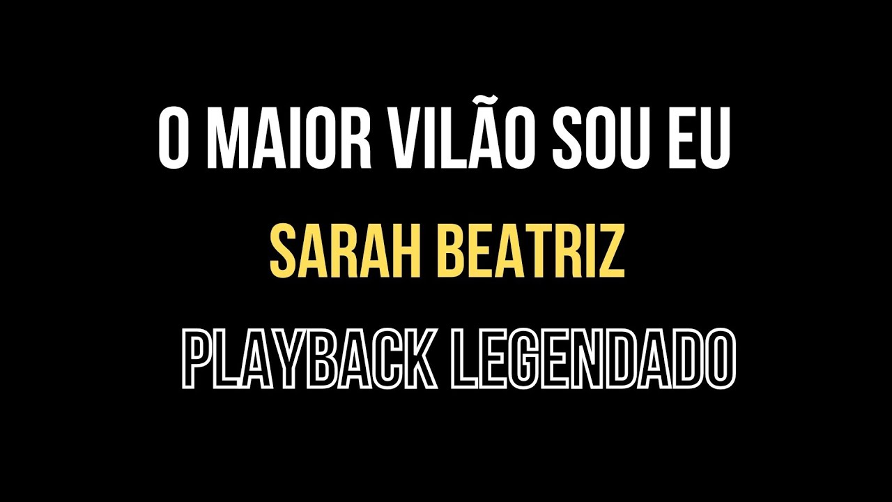 O Maior Vil&atilde;o Sou Eu - Sarah Beatriz (Playback Legendado)