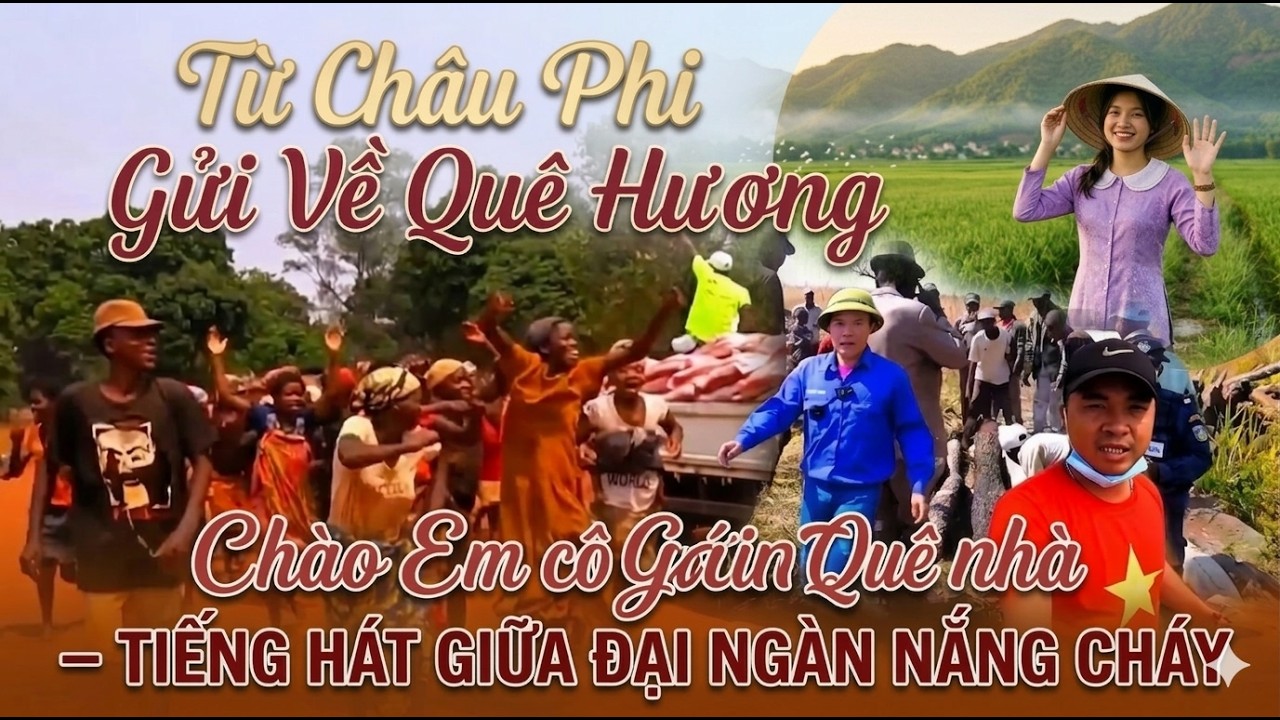Từ Châu Phi Gửi Về Quê Hương | Chào Em Cô Gái Quê Nhà – Tiếng Hát Giữa Đại Ngàn Nắng Cháy