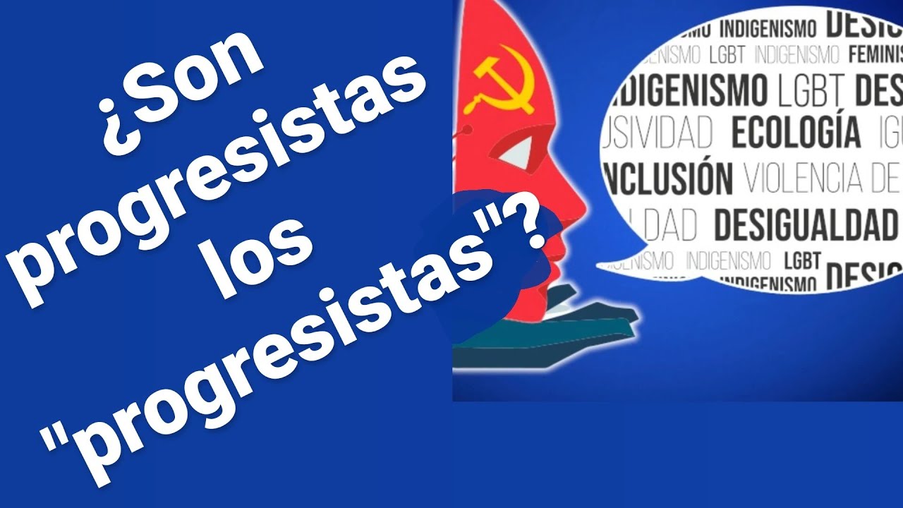 Qu&eacute; es ser PROGRESISTA 🙈 &iquest;Qu&eacute; es el progresismo? 🐠 Progreso y progresismo