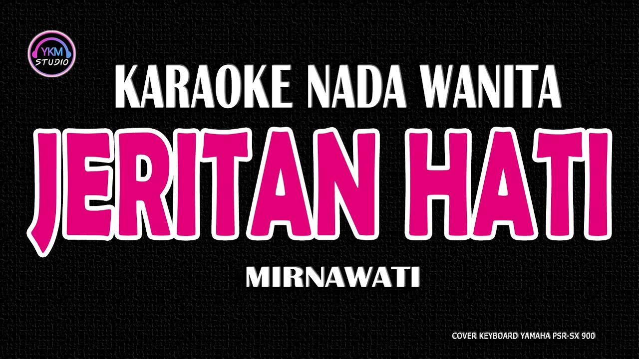 JERITAN HATI - Karaoke Nada Wanita (MIRNAWATI )
