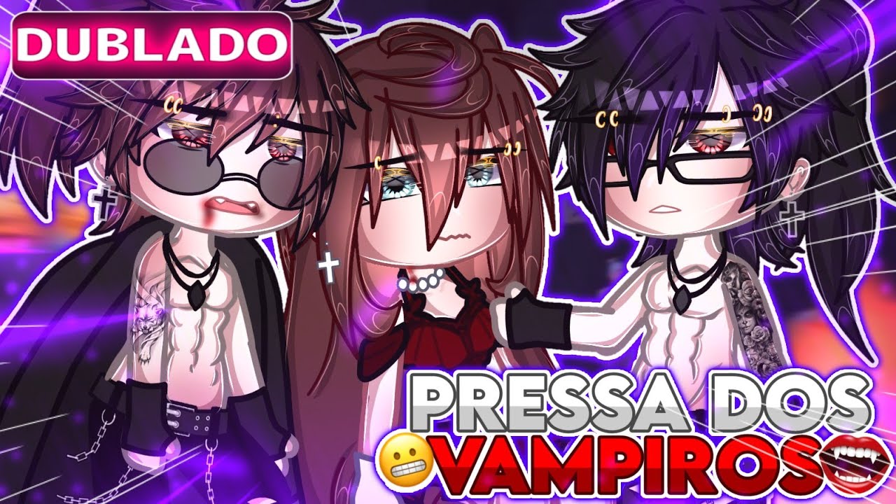 (DUBLADO)😩Pressa Dos Vampiros🩸°||GACHA LIFE