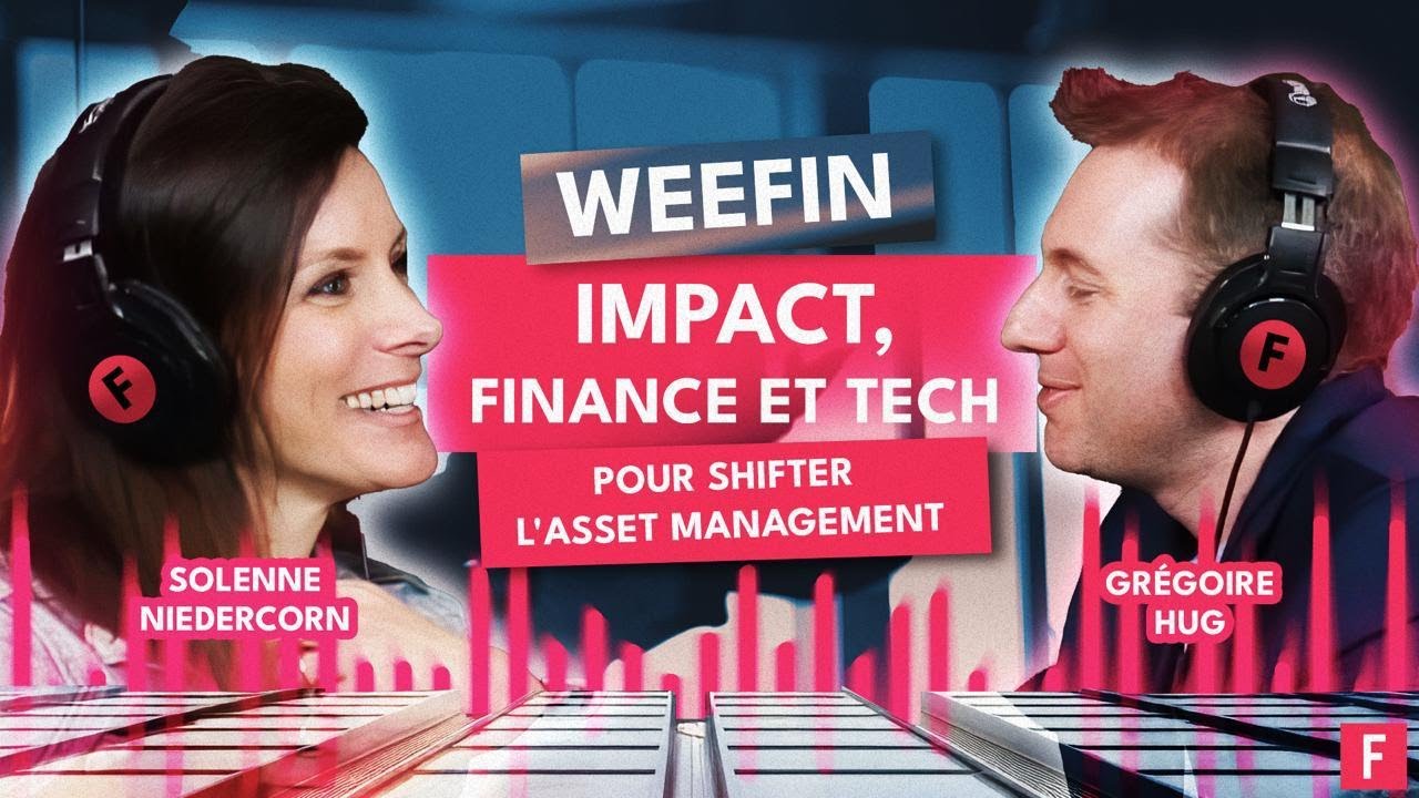 Impact, Finance, Tech' pour shifter l'Asset Management avec Grégoire Hug, le CEO de WeeFin
