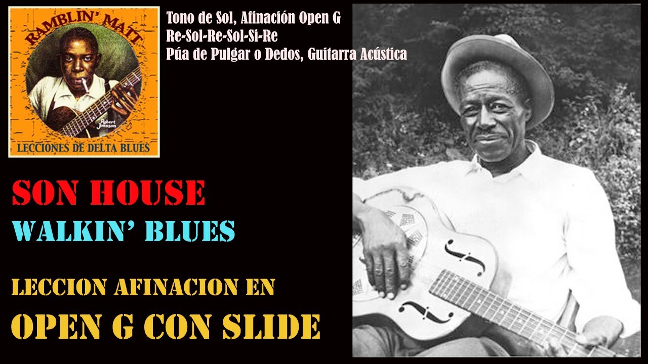 LECCION SLIDE CON ACCION NORMAL EN SOL ABIERTO: SON HOUSE - WALKIN BLUES