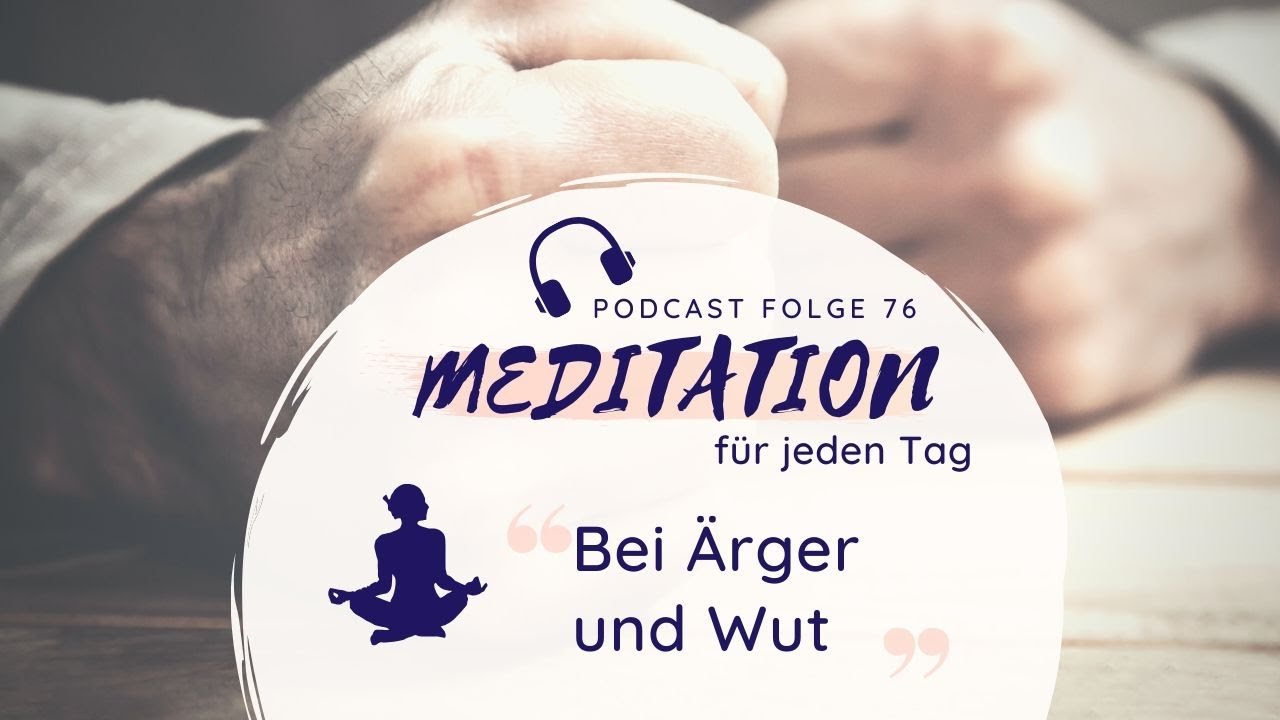 Gef&uuml;hrte Meditation bei &Auml;rger und Wut - negative Emotionen zulassen und aufl&ouml;sen