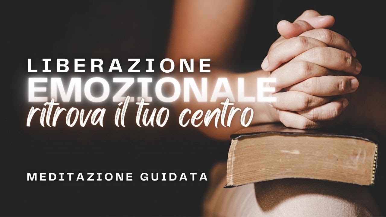 Liberazione Emozionale, ritrova il tuo centro e riprogramma il tuo inconscio - Meditazione Guidata