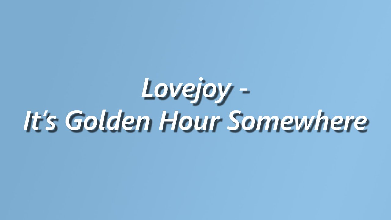 Lovejoy - It's Golden Hour Somewhere - Lyrics