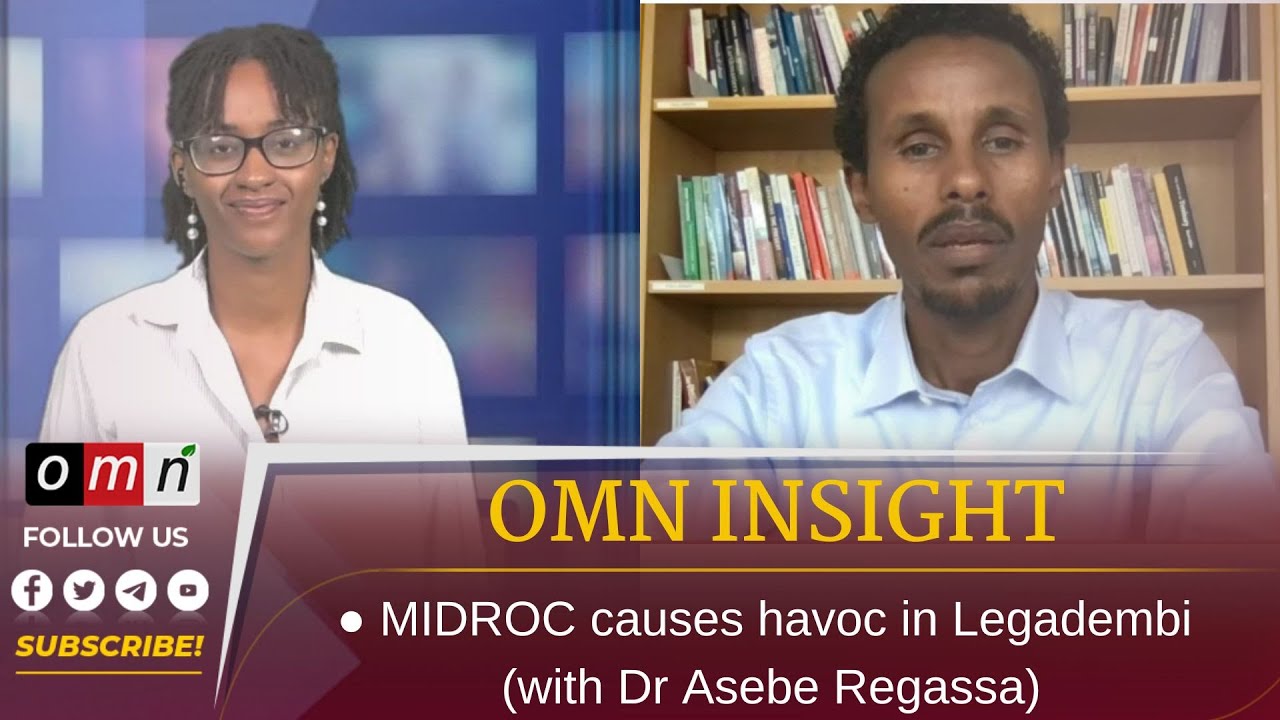 OMN Insight: MIDROC causes havoc in Legadembi  with Dr Asebe Regassa (June 16, 2023)