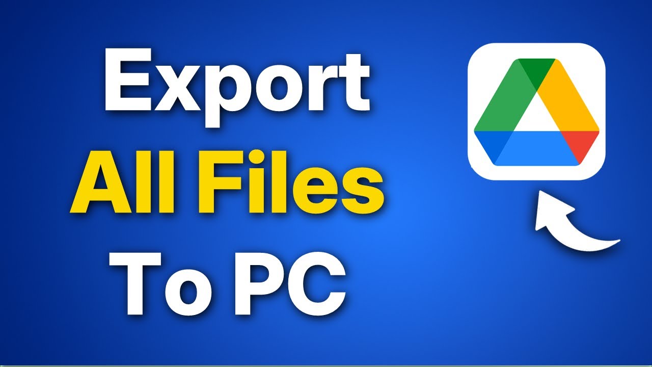 Export and Download All Google Drive Files to Your PC