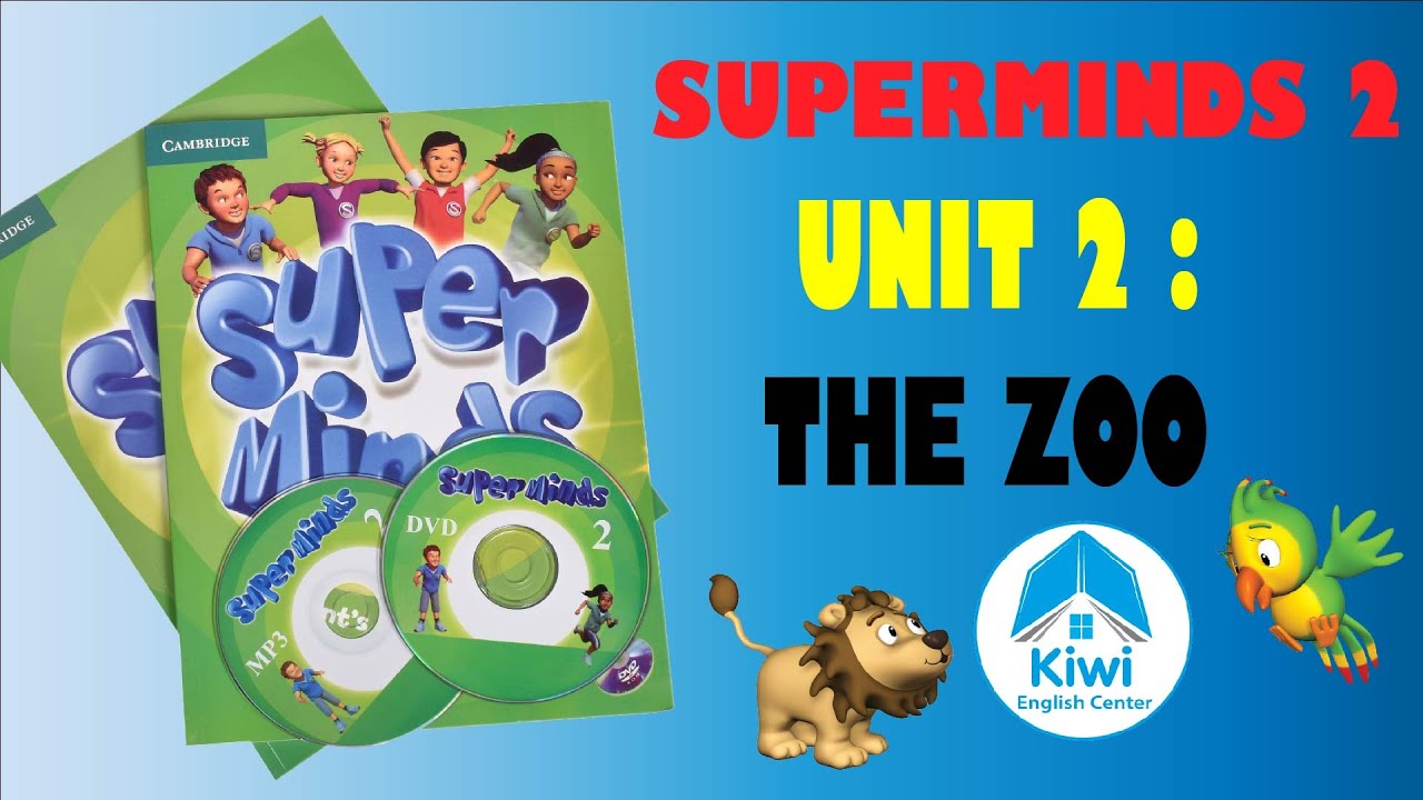 SUPER MINDS 2 - UNIT 2 THE ZOO ( FULL Video, Game, Song). HỌC ANH VĂN THIẾU NHI.