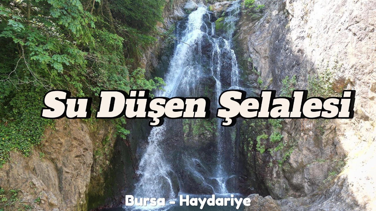 Su Düşen Şelalesi - Yalova - Termal - Bursa - Gemlik - Haydariye