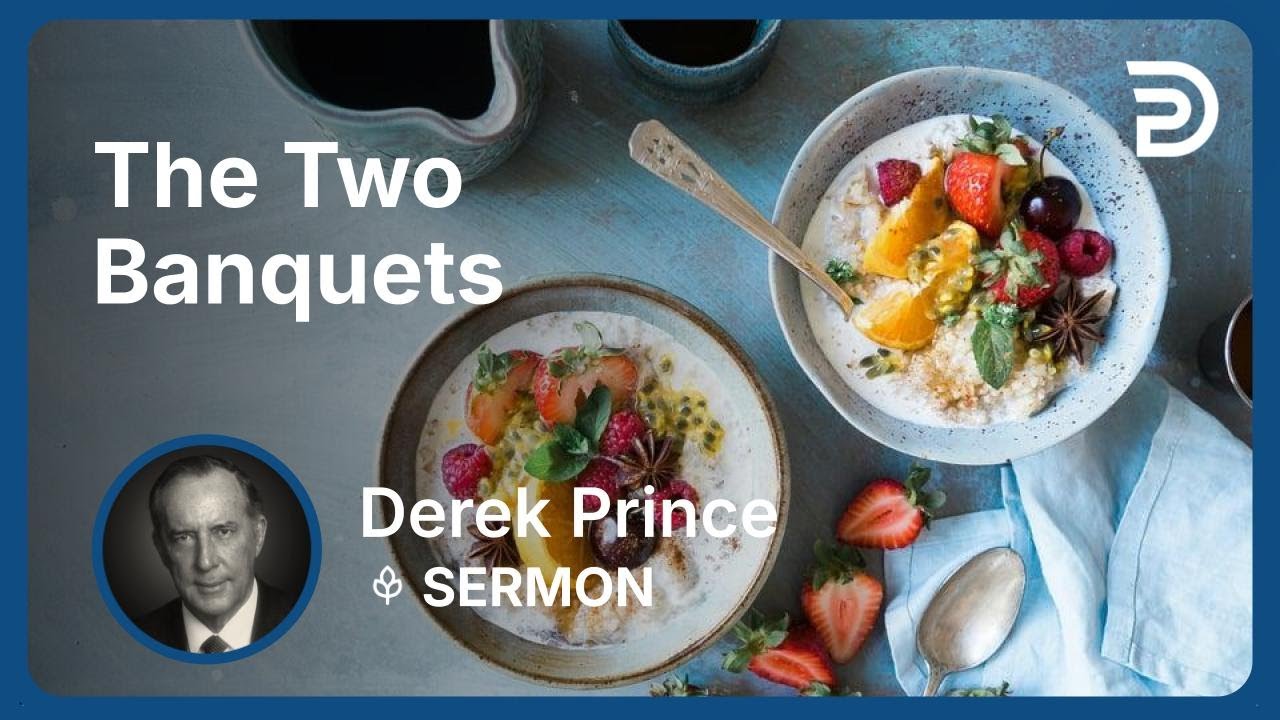 The Two Banquets | Derek Prince