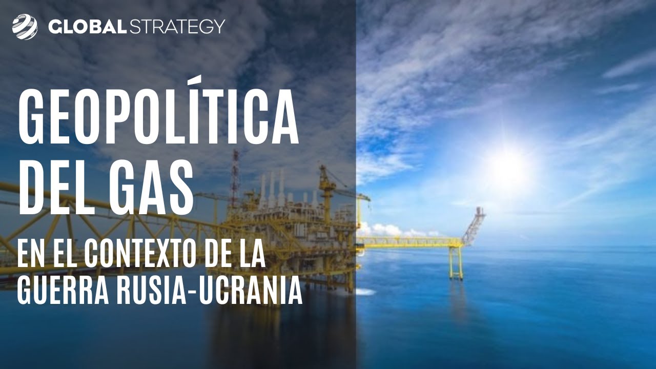Geopolítica del gas en el contexto de la guerra Rusia - Ucrania | Estrategia podcast 21