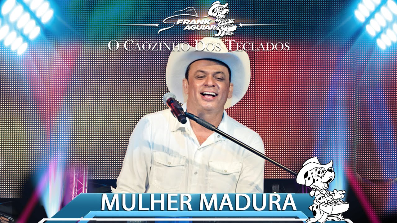 Frank Aguiar - Mulher Madura (DVD O C&Atilde;OZINHO DOS TECLADOS)
