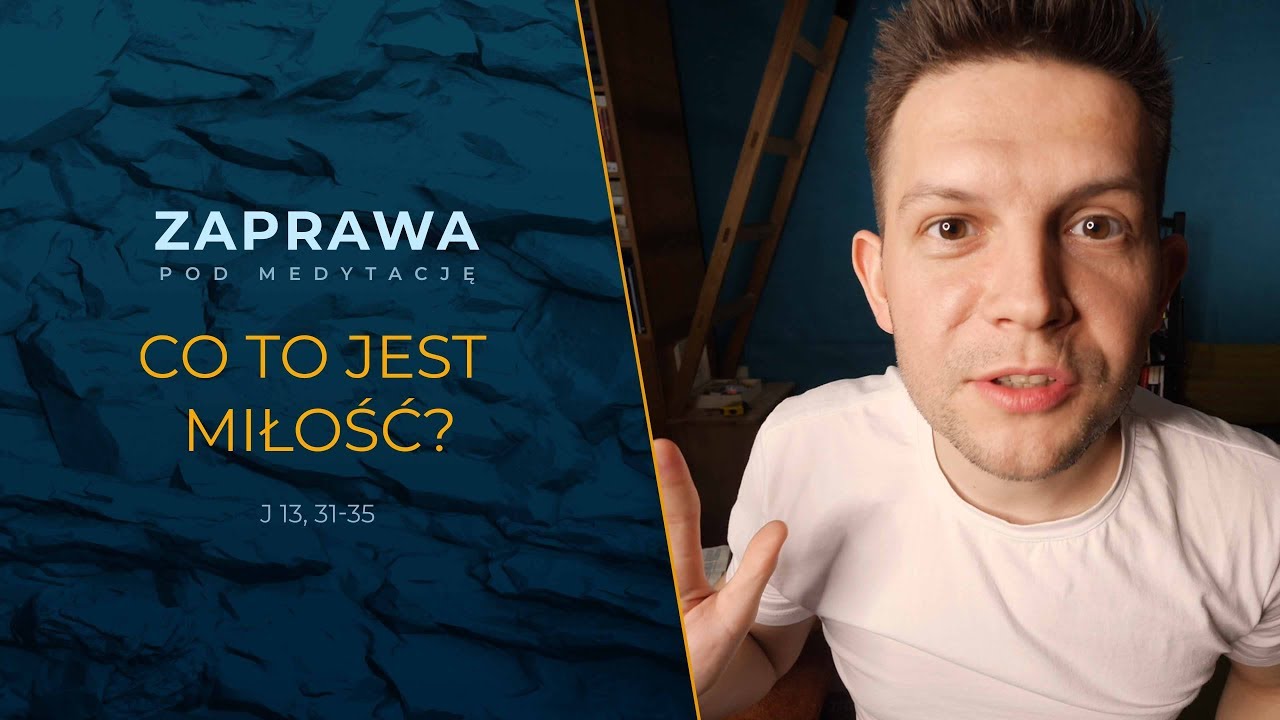 Co to jest miłość? - Zaprawa [J 13, 31-35]