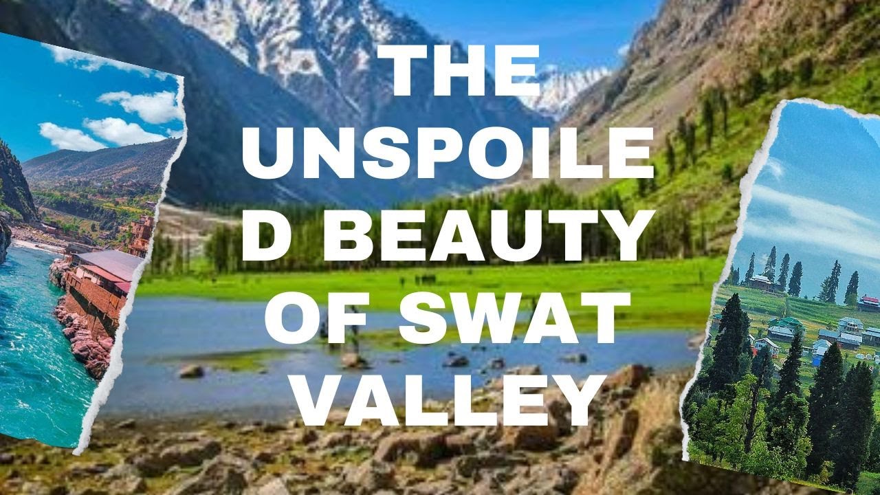 Exploring the Unspoiled Beauty of Swat Valley