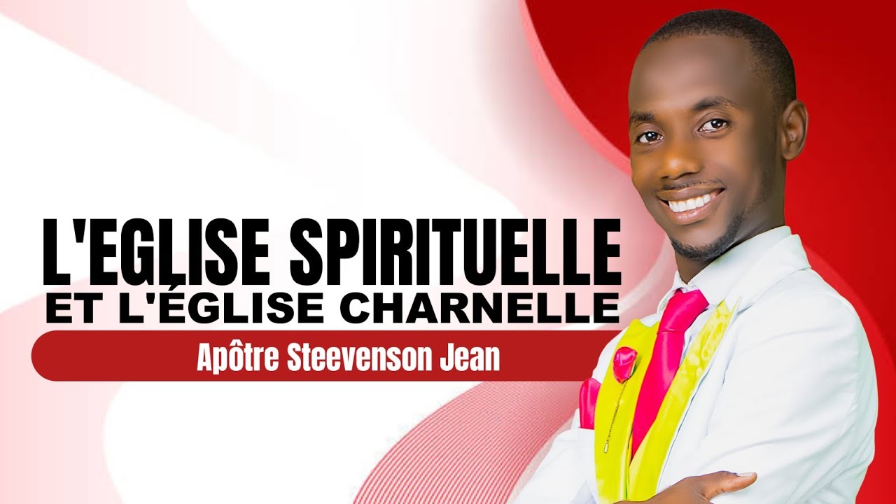 L'EGLISE SPIRITUELLE ET L'ÉGLISE CHARNELLE • APÔTRE STEEVENSON JEAN - ÉGLISE DE DIEU BETHEL|JUILLET