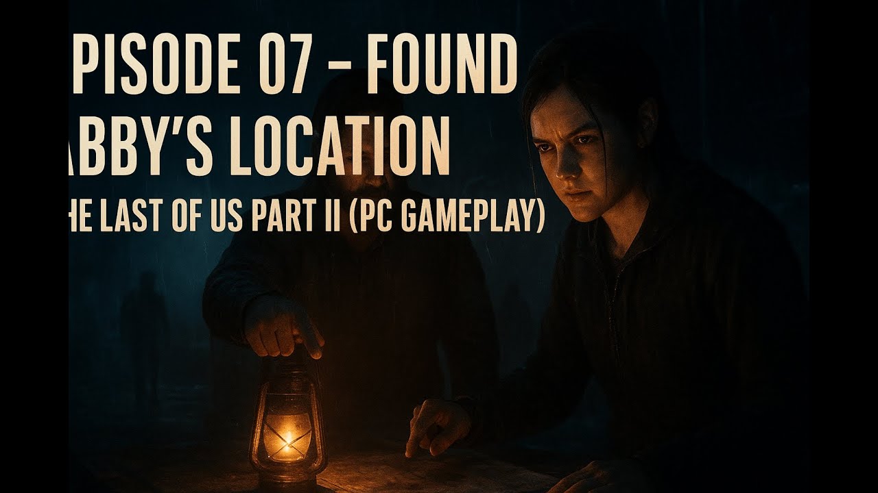 Episode 07 – Meeting Noah & Finding Abby’s Location 🔥🗺️ | The Last of Us Part II (PC Gameplay)