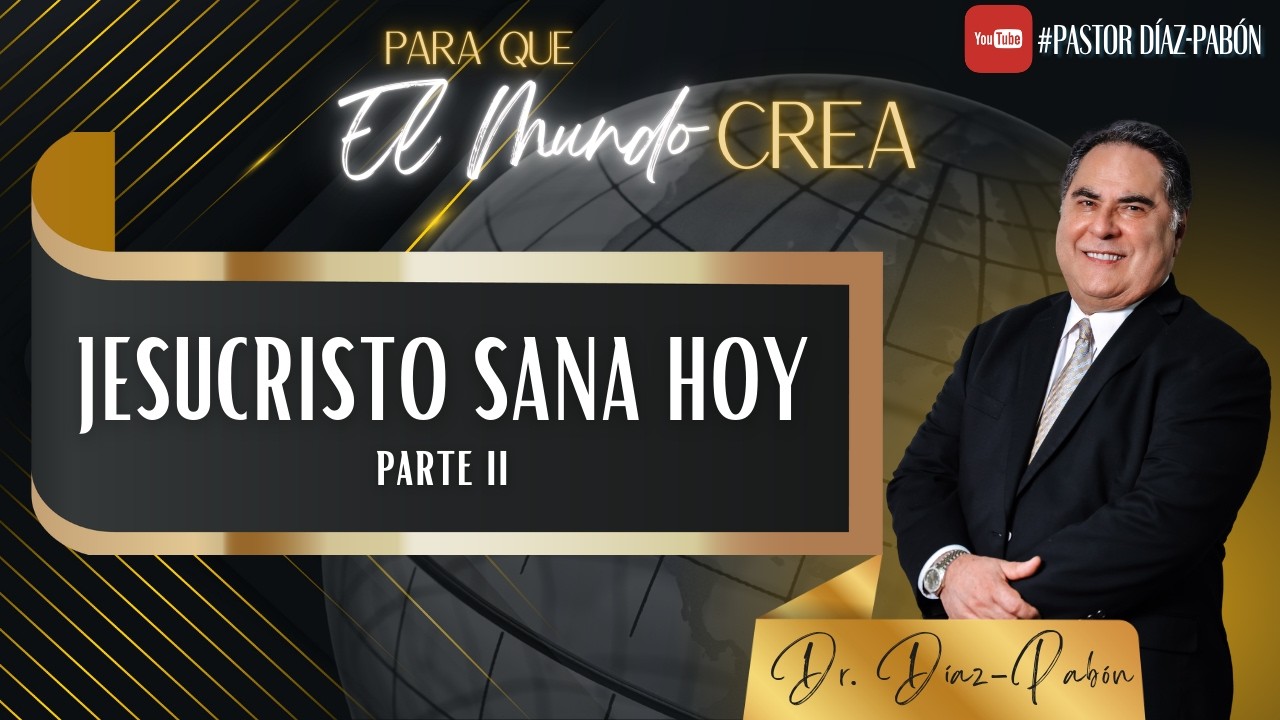 Para Que El Mundo Crea Jesucristo Sana Hoy Parte 2