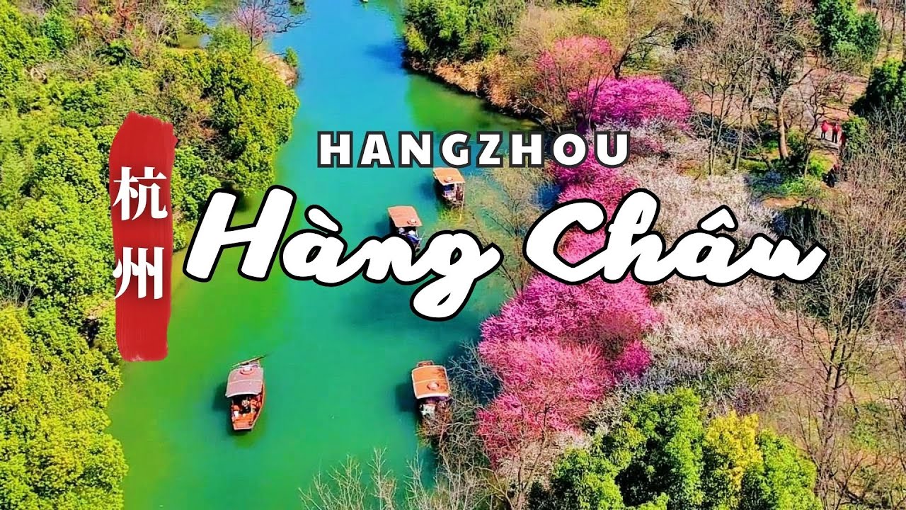HÀNG CHÂU - THÀNH THỊ HẠNH PHÚC - Du Lịch Khám Phá Chiết Giang - Trung Quốc