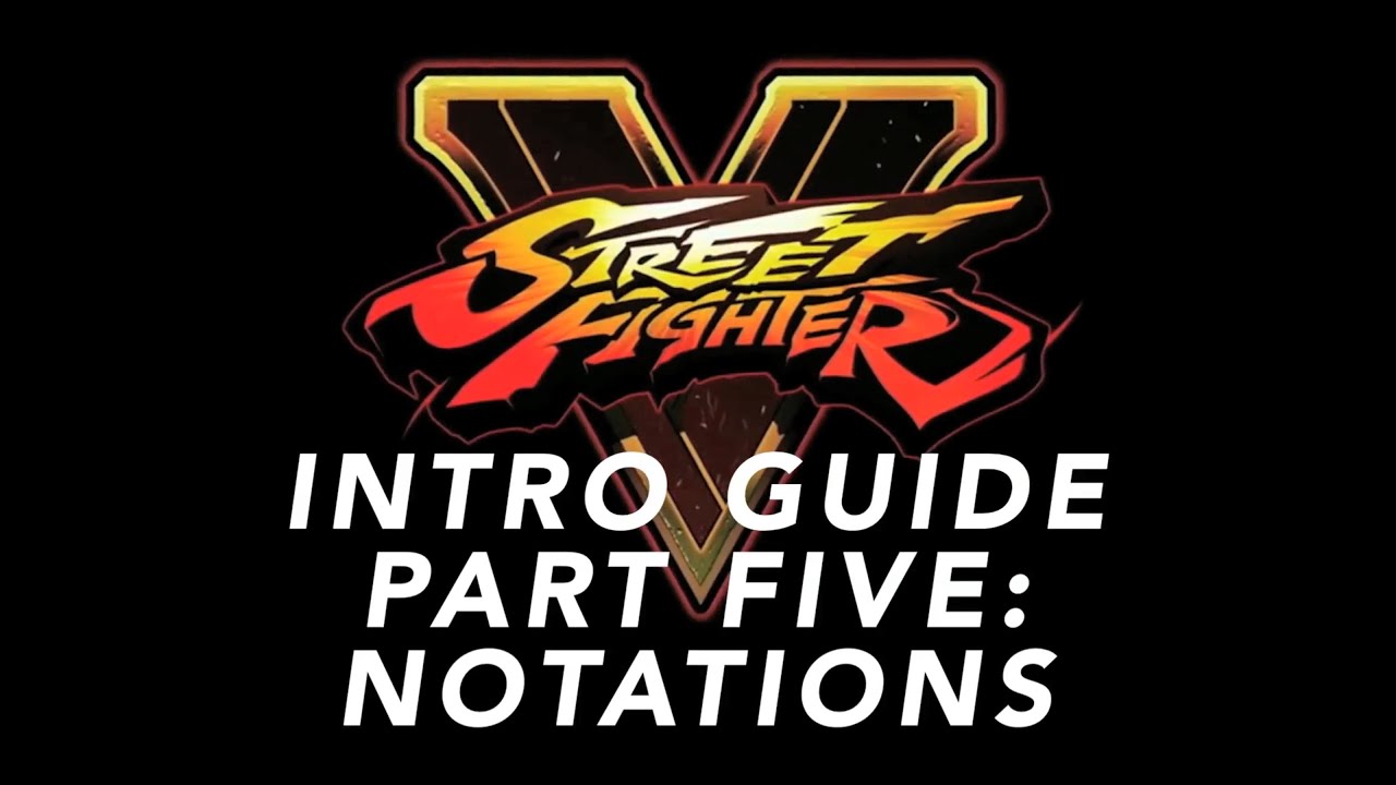 The Street Fighter V Intro Guide - Part 5 - Notations