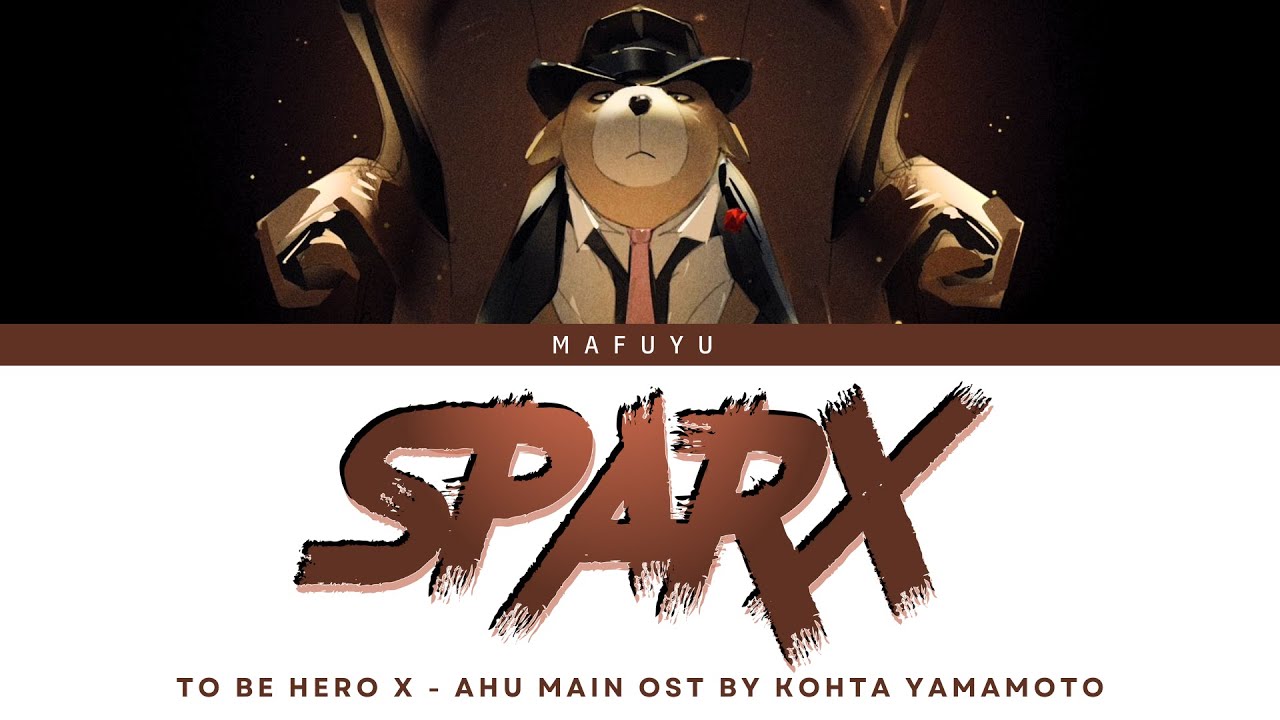 To Be Hero X (Ahu) Main OST FULL『SPARX』by KOHTA YAMAMOTO | Lyrics (Kan/Rom/Eng)