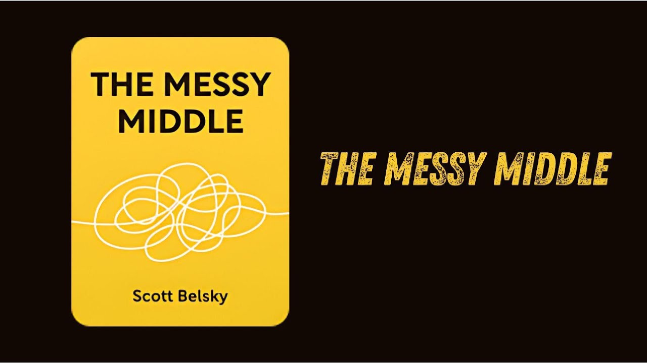 THE MESSY MIDDLE BOOK SUMMARY By Scott Belsky