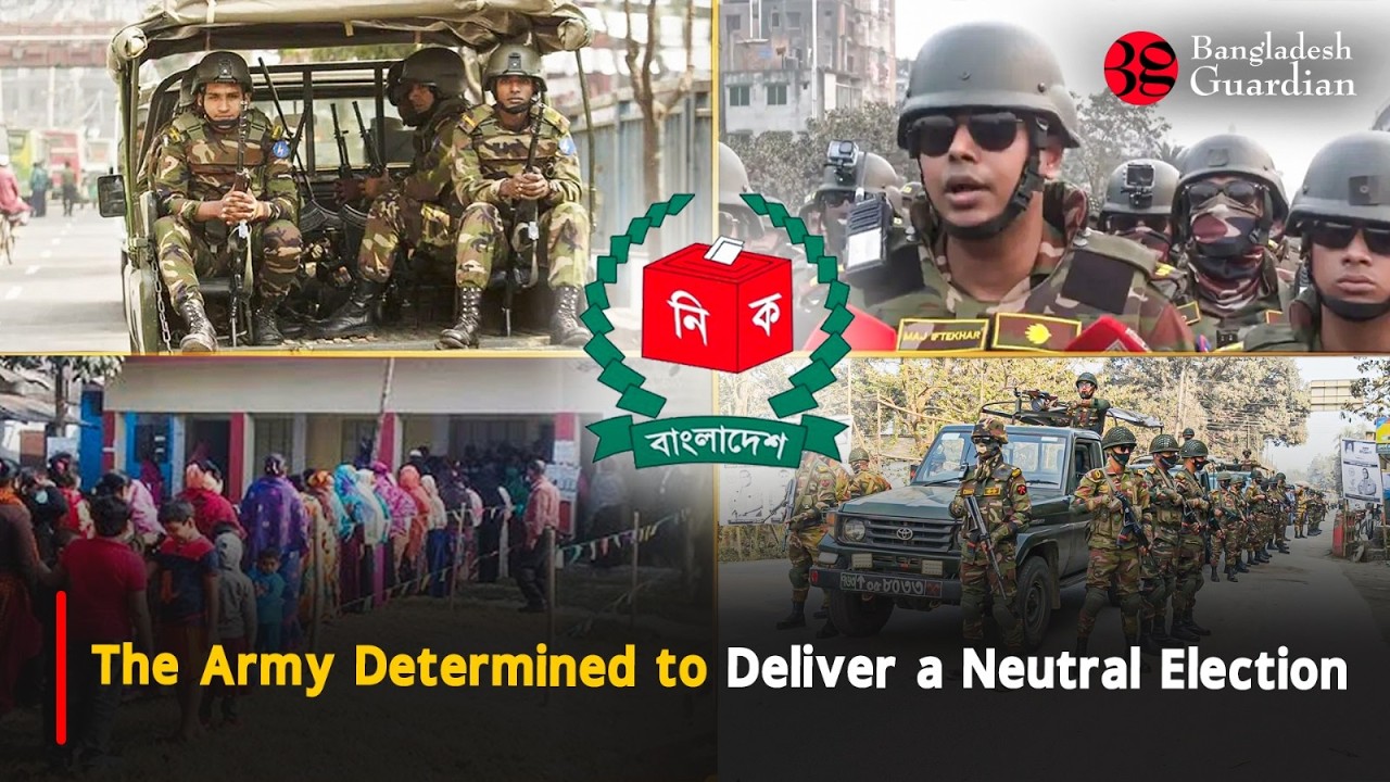 The Army Determined to Deliver a Neutral Election | Bangladesh Guardian News