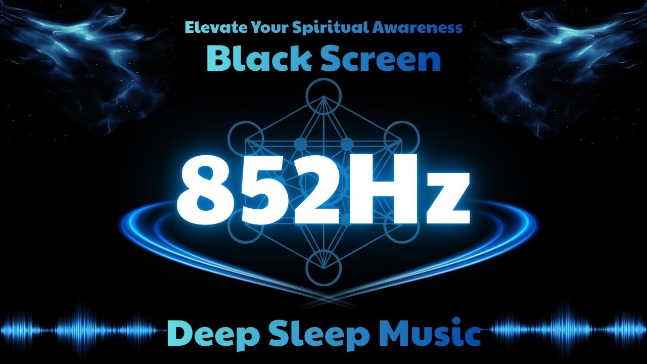 Elevate Spiritual Awareness with 852Hz Deep Sleep Music | Black Screen Meditation