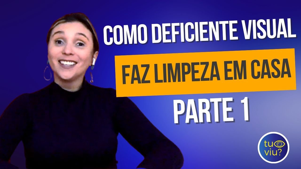 COMO DEFICIENTE VISUAL FAZ LIMPEZA EM CASA - PARTE 1