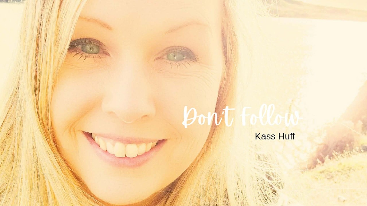 Don't Follow - Kass Huff
