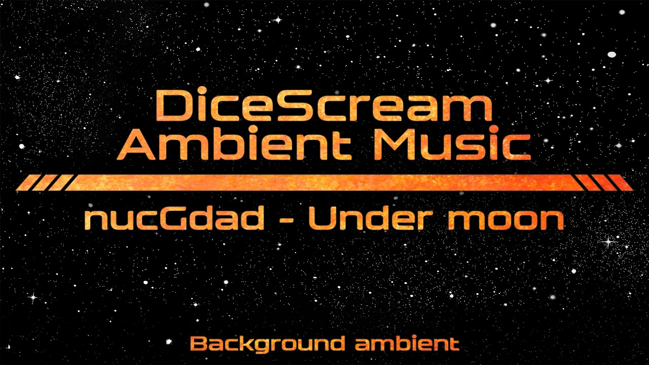 DiceScream | Background ambient | nucGdad | Under moon