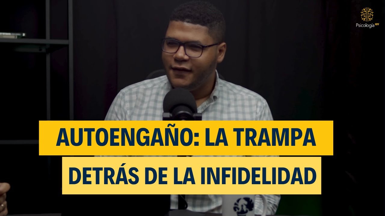 Autoenga&ntilde;o: la trampa mental detr&aacute;s de la infidelidad. Ep.#01. Psicolog&iacute;a101 x Psicot&aacute;ctica