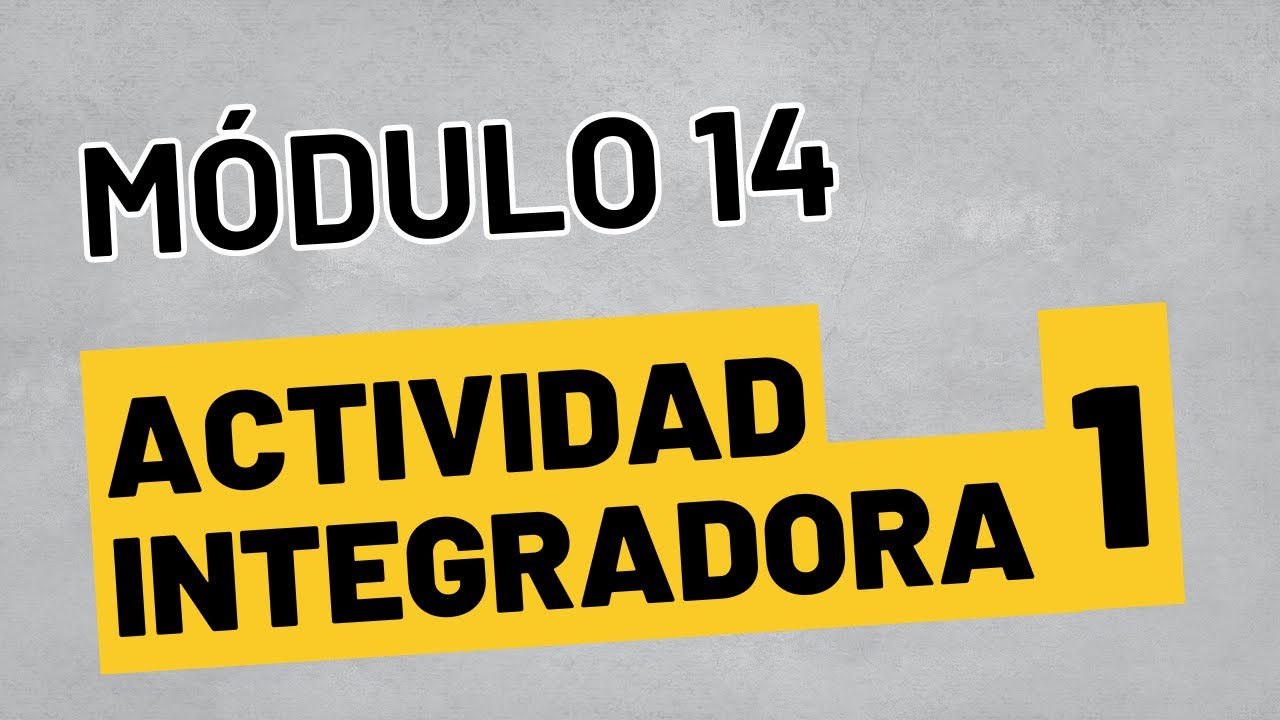 Actividad Integradora 1 - Módulo 14 - ACTUALIZADA Prepa en linea SEP