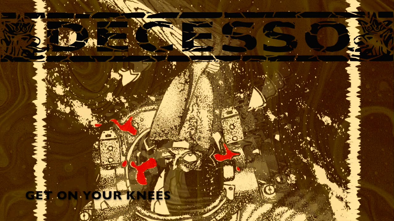 DECESSO - GET ON YOUR KNEES