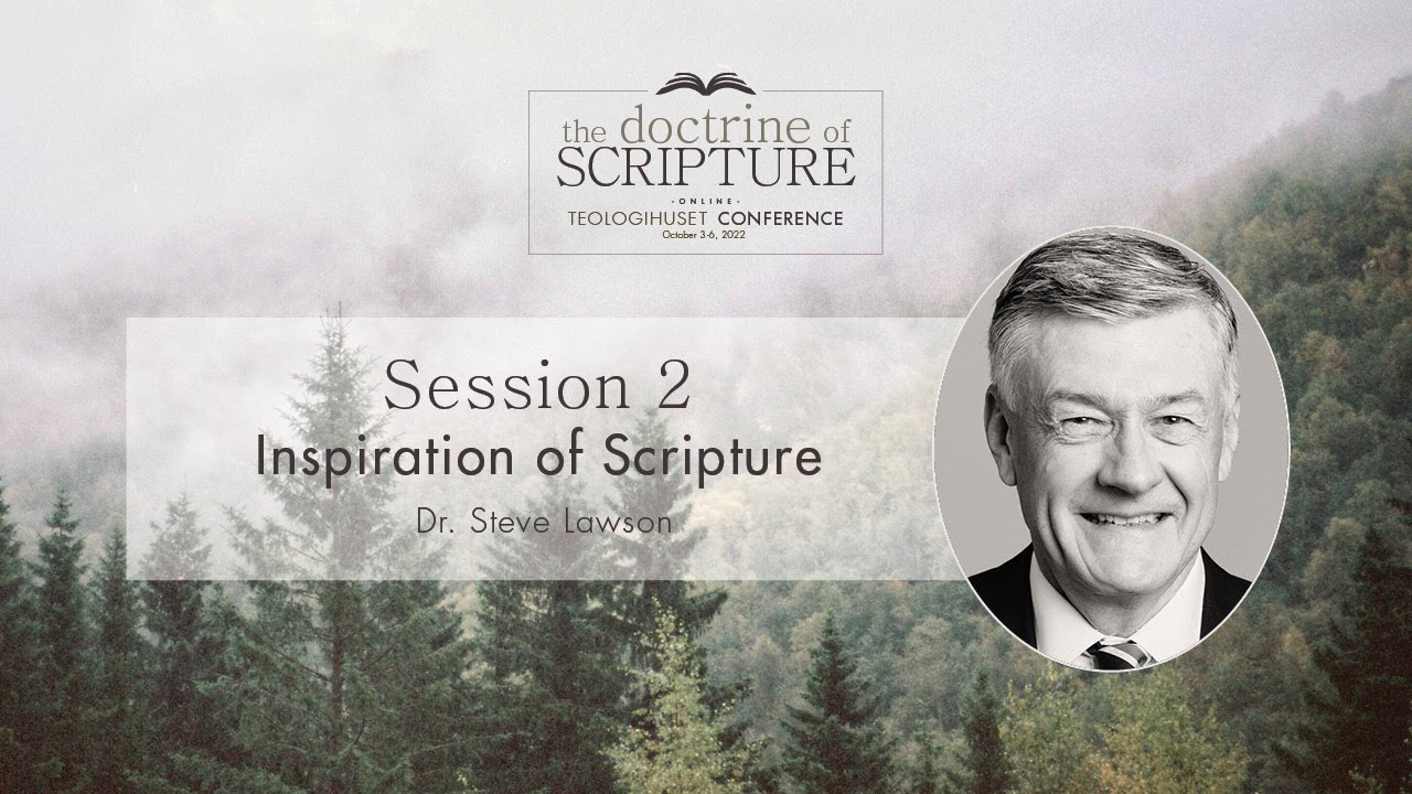 Teologihuset Conference 2022 - Session 2: The Inspiration of Scripture - Dr. Steve Lawson