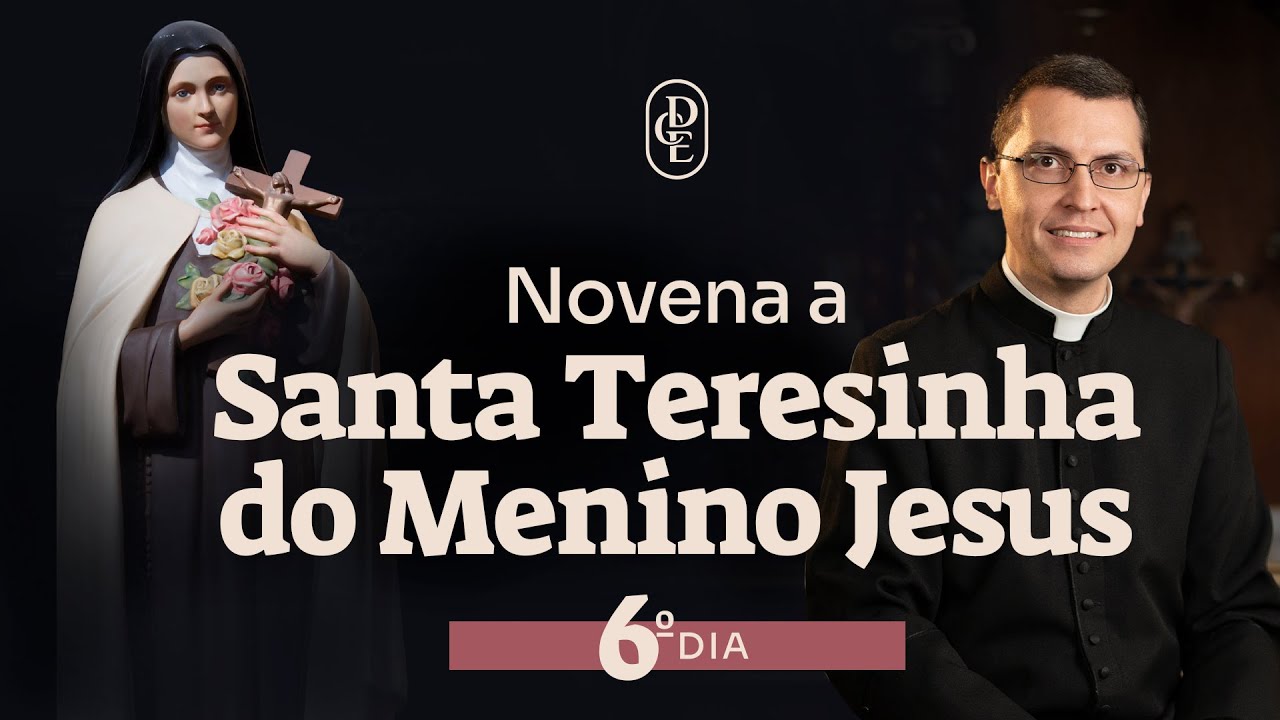Novena a Santa Teresinha do Menino Jesus - 6&ordm; dia