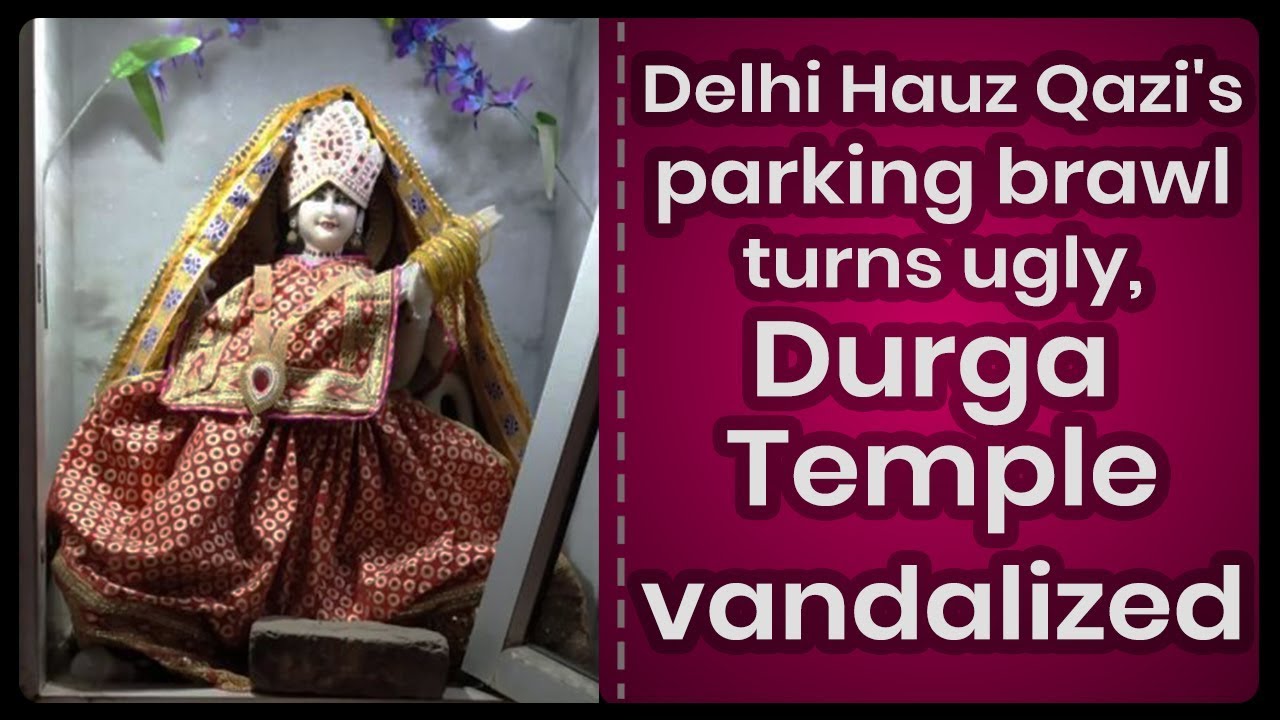 Delhi Hauz Qazi's Parking Brawl Turns Ugly, Durga Temple Vandalized