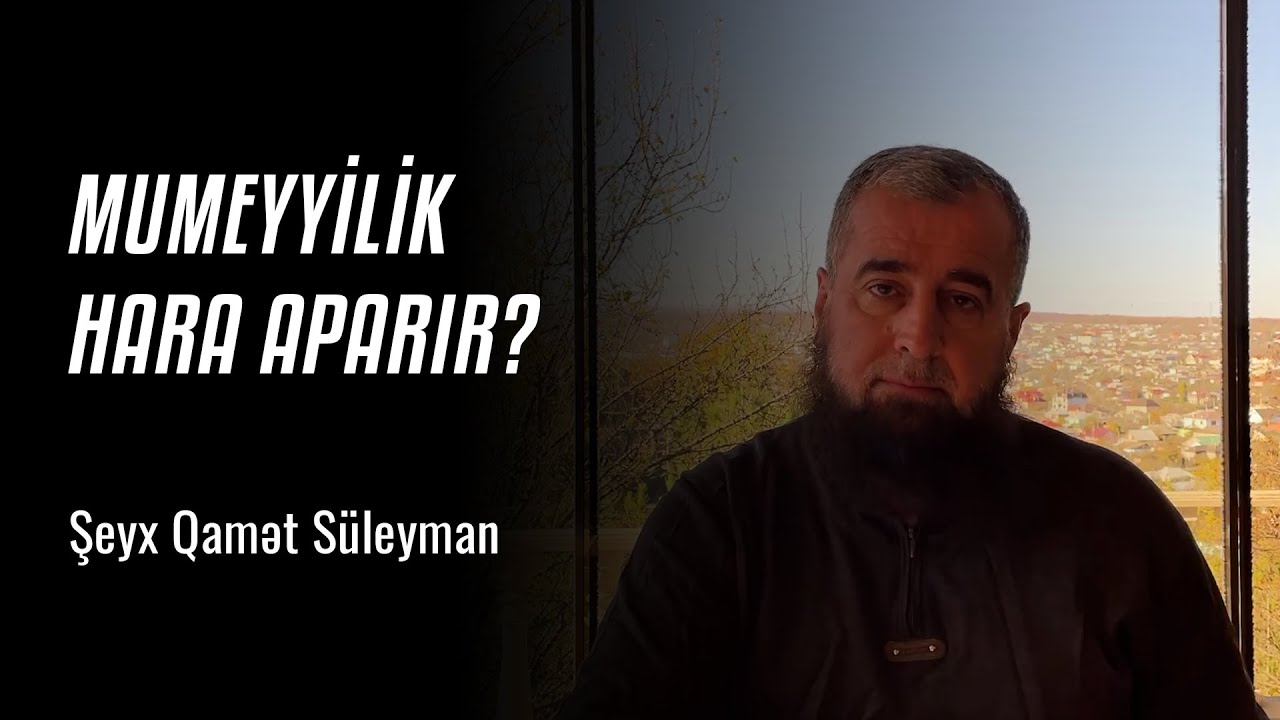 Şeyx Qamət Süleyman - Mumeyyilik hara aparır?
