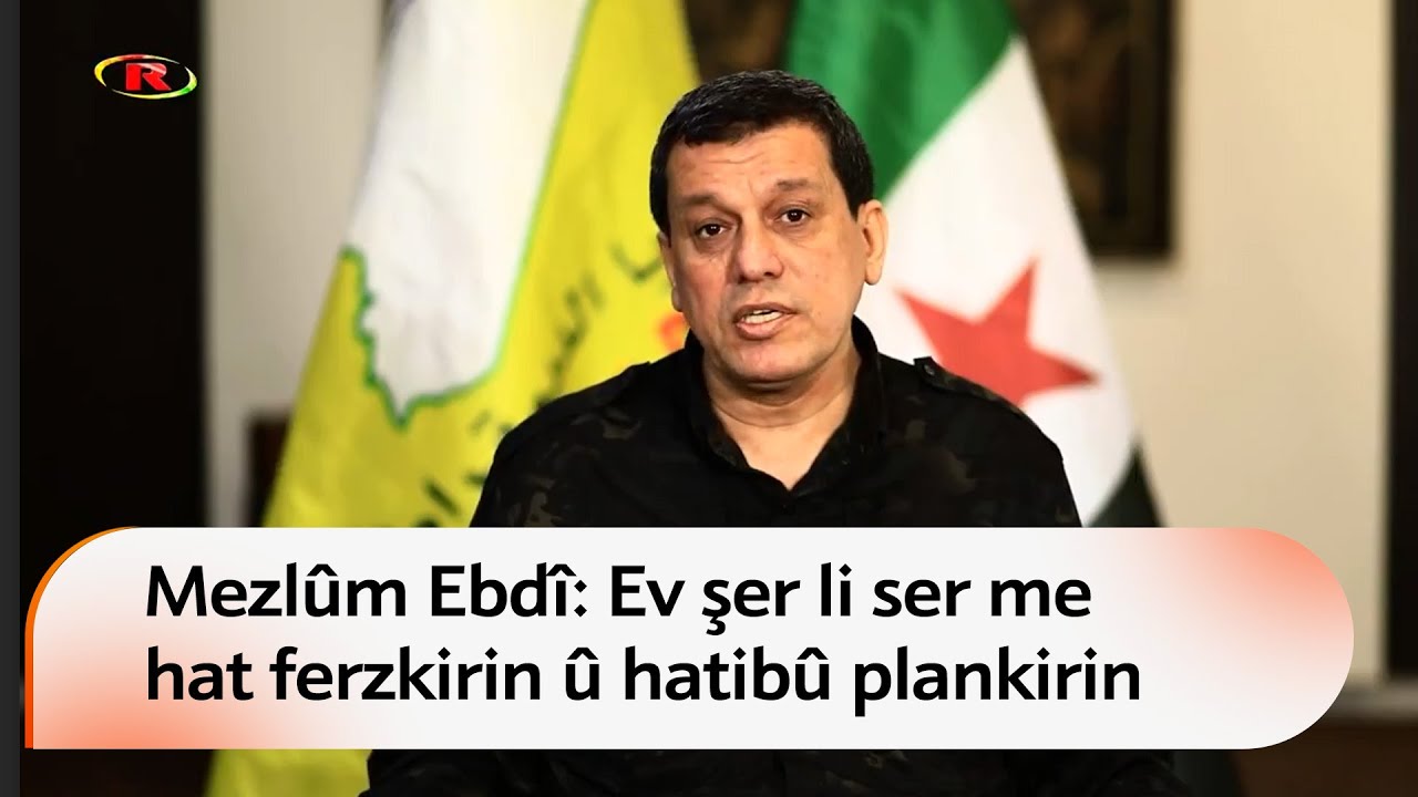 Mezlûm Ebdî: Ev şer li ser me hat ferzkirin û hatibû plankirin