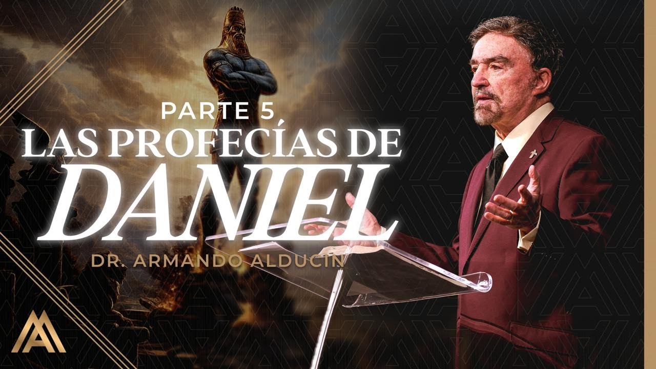 Las Profecías de Daniel - Parte 5 | Dr. Armando Alducin