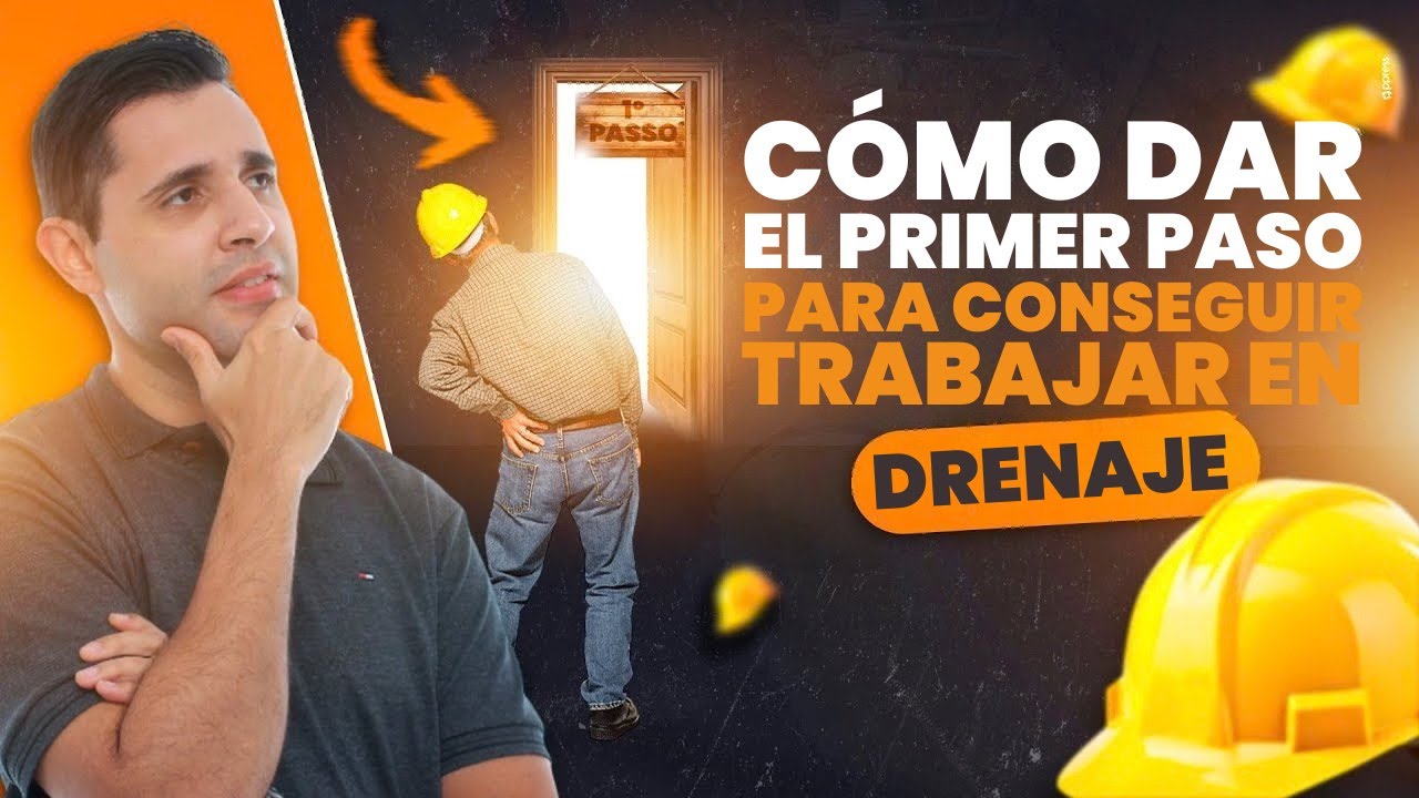 Cómo dar el primer paso para conseguir trabajar en drenaje